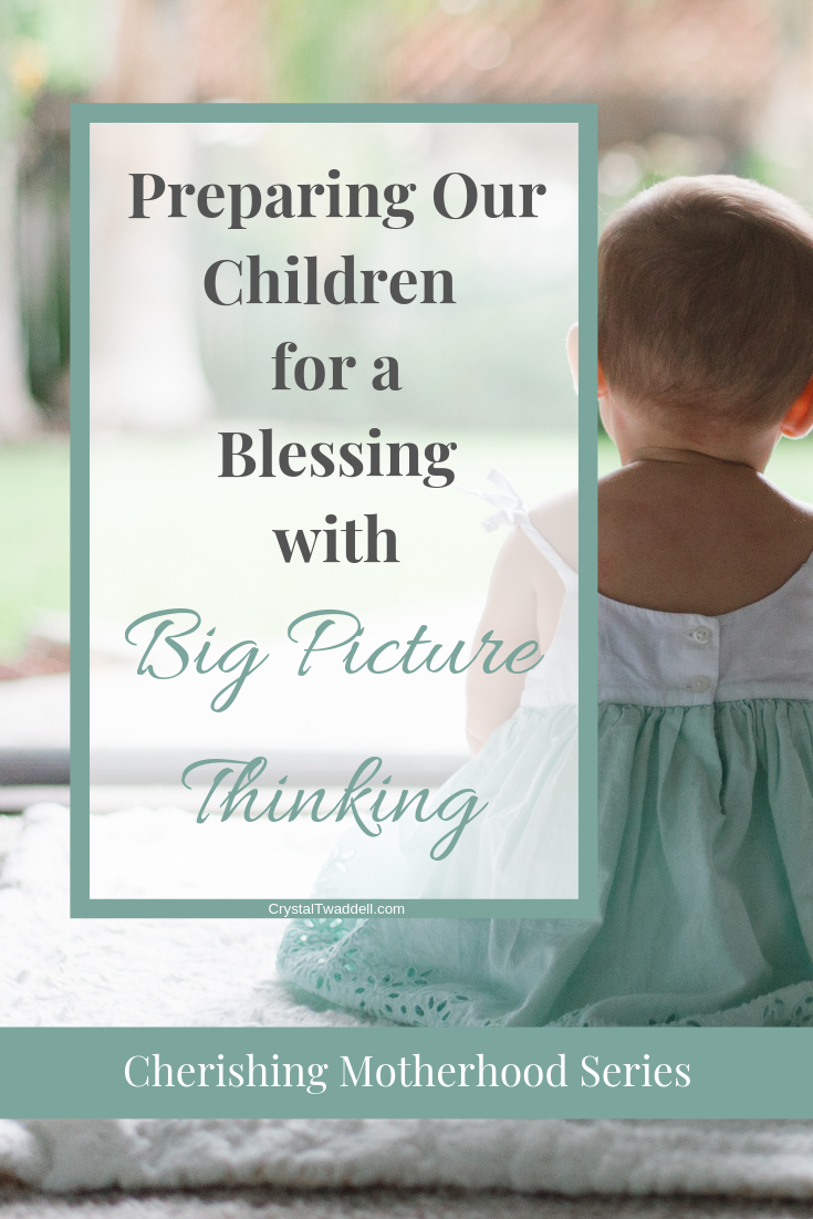 Preparing Our Children for a Blessing with Big Picture Thinking | Parenting Tips | Mom Life