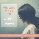 Made to Brave Shame
