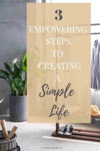 3 Empowering Steps to Creating A Simple Life | Intentional Living