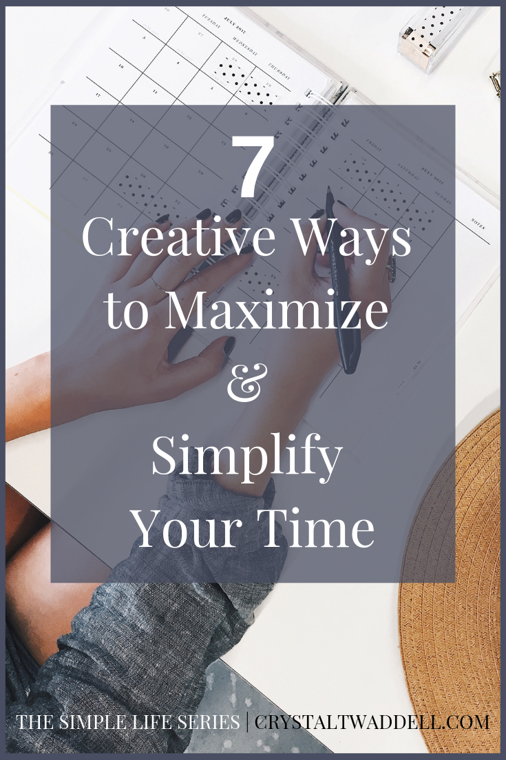 7 Creative Ways to Maximize & Simplify Your Time | Time Management | Simple Lifestyle | Intentional Living | Personal Growth