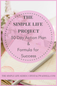 The Simple Life Project: 30 Day Action Plan & Formula for Success | Intentional Living | Simple Lifestyle | Organizing | Spring Cleaning | Minimalism | Motherhood & Family