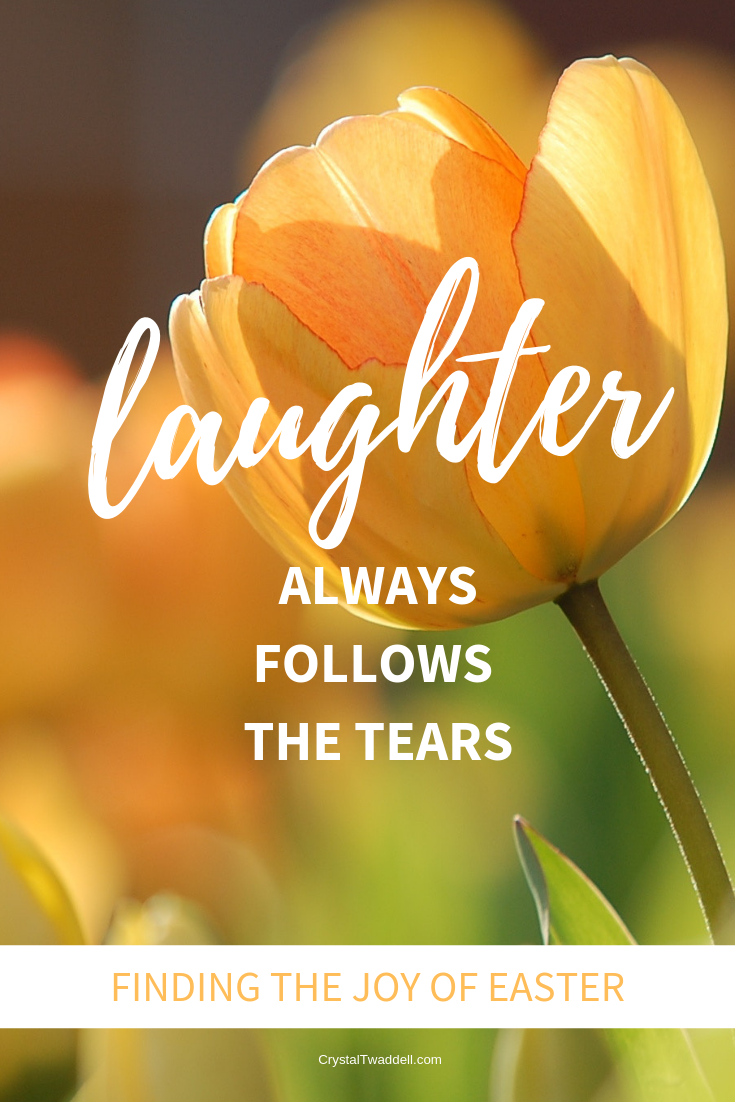 Laughter always follows the tears | Easter | Grief Support | Encouragement | Grief and Loss Quotes