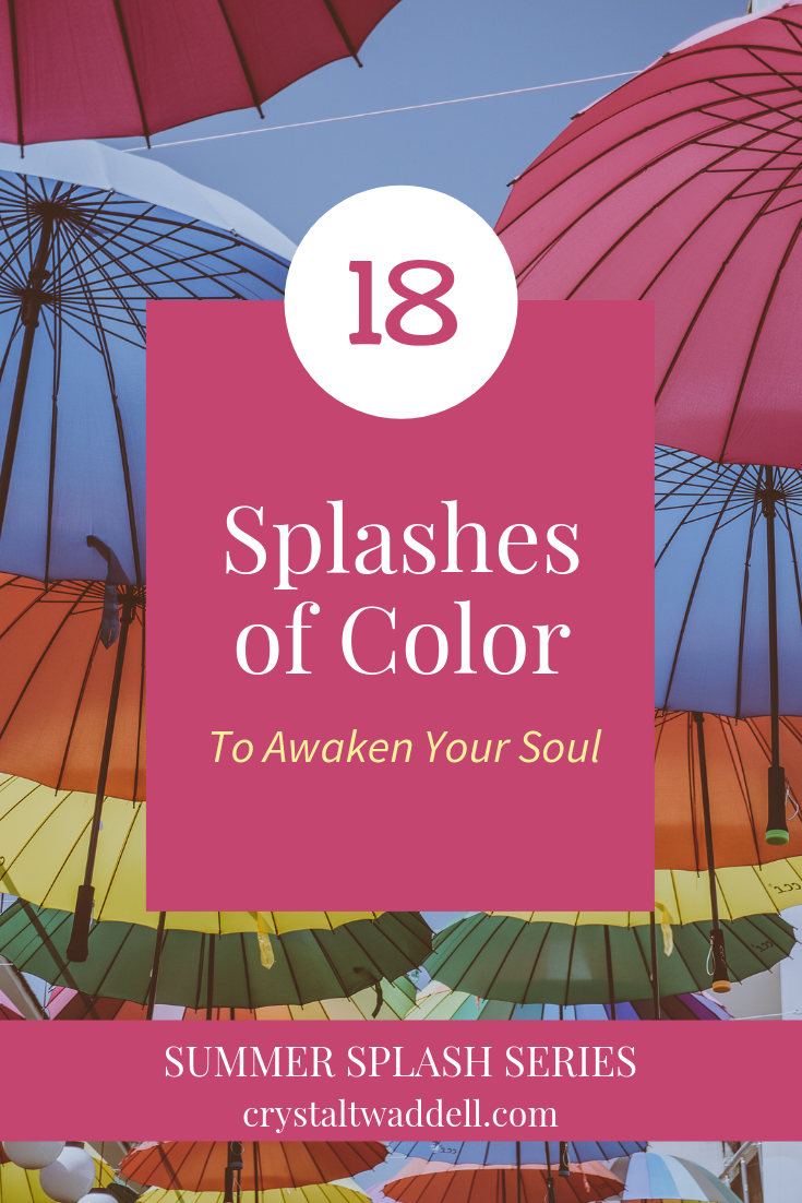 18 Splashes of Color to Awaken Your Soul | Summer Fun | Personal Growth | Motherhood